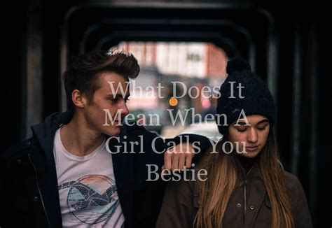 3) She is mirroring your actions. . What does it mean when a girl calls you her bestie
